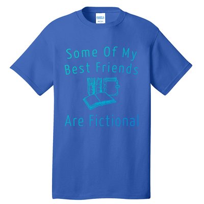 Some Of My Best Friends Are Fictional Book Nerd Cute Gift Tall T-Shirt