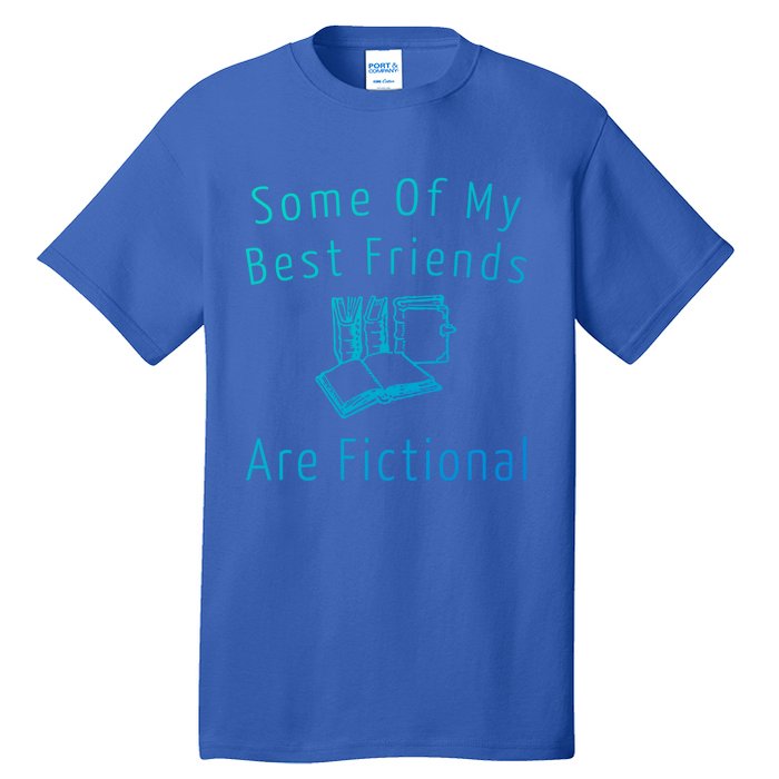 Some Of My Best Friends Are Fictional Book Nerd Cute Gift Tall T-Shirt