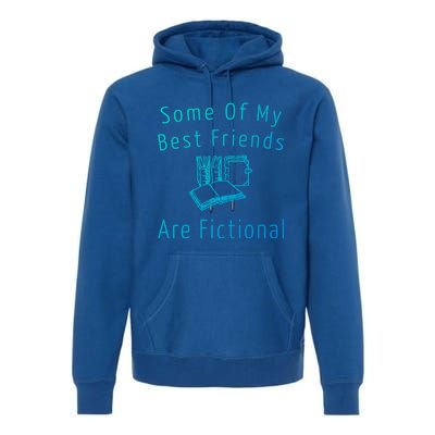 Some Of My Best Friends Are Fictional Book Nerd Cute Gift Premium Hoodie