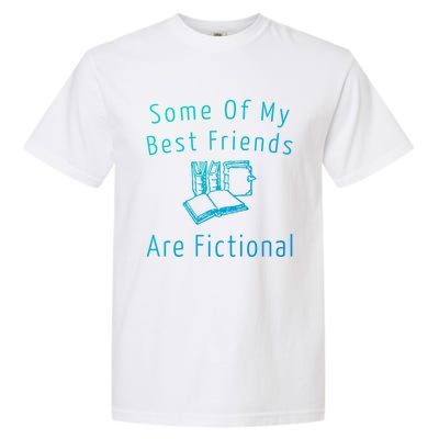 Some Of My Best Friends Are Fictional Book Nerd Cute Gift Garment-Dyed Heavyweight T-Shirt