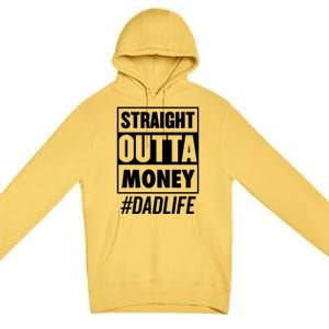 Straight Outta Money Dad Life Funny Best Dad Ever Love Gift Premium Pullover Hoodie