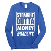 Straight Outta Money Dad Life Funny Best Dad Ever Love Gift Long Sleeve Shirt