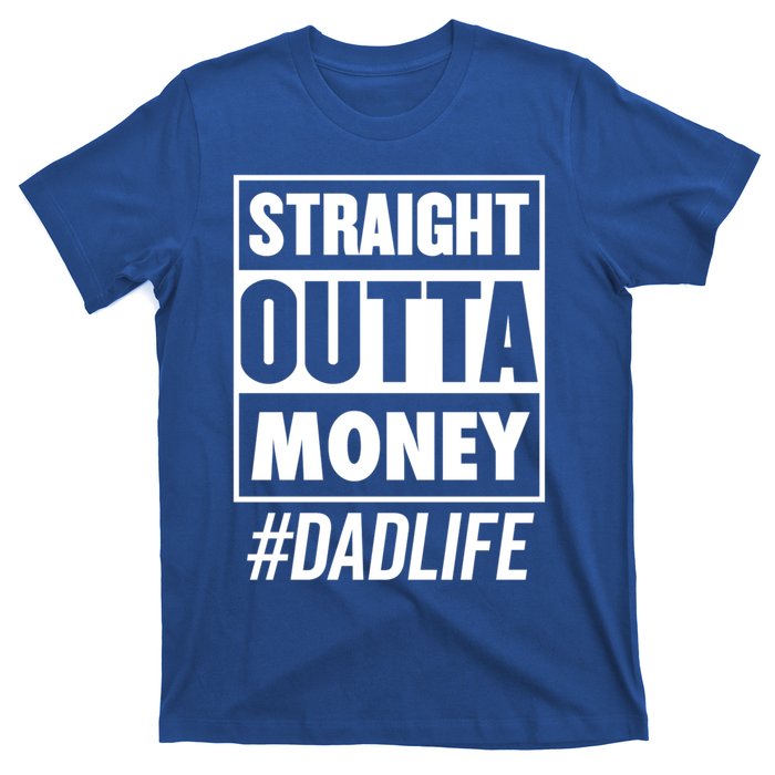 Straight Outta Money Dad Life Funny Best Dad Ever Love Gift T-Shirt