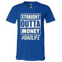 Straight Outta Money Dad Life Funny Best Dad Ever Love Gift V-Neck T-Shirt