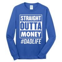 Straight Outta Money Dad Life Funny Best Dad Ever Love Gift Tall Long Sleeve T-Shirt