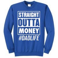 Straight Outta Money Dad Life Funny Best Dad Ever Love Gift Tall Sweatshirt