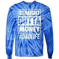 Straight Outta Money Dad Life Funny Best Dad Ever Love Gift Tie-Dye Long Sleeve Shirt