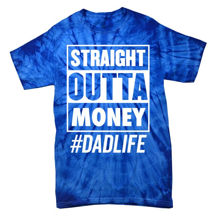 Straight Outta Money Dad Life Funny Best Dad Ever Love Gift Tie-Dye T-Shirt