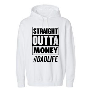 Straight Outta Money Dad Life Funny Best Dad Ever Love Gift Garment-Dyed Fleece Hoodie