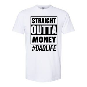 Straight Outta Money Dad Life Funny Best Dad Ever Love Gift Softstyle CVC T-Shirt