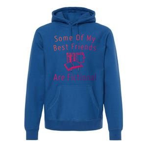 Some Of My Best Friends Are Fictional Book Nerd Cute Gift Premium Hoodie