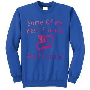 Some Of My Best Friends Are Fictional Book Nerd Cute Gift Tall Sweatshirt