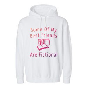 Some Of My Best Friends Are Fictional Book Nerd Cute Gift Garment-Dyed Fleece Hoodie