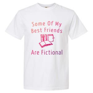 Some Of My Best Friends Are Fictional Book Nerd Cute Gift Garment-Dyed Heavyweight T-Shirt