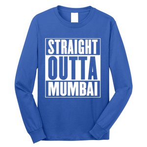 Straight Outta Mumbai Funny Gift Long Sleeve Shirt