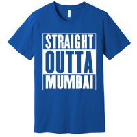 Straight Outta Mumbai Funny Gift Premium T-Shirt