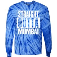 Straight Outta Mumbai Funny Gift Tie-Dye Long Sleeve Shirt