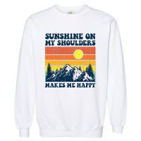 Sunshine On My Shoulders Makes Me Feel Happy Country Music Garment-Dyed Sweatshirt