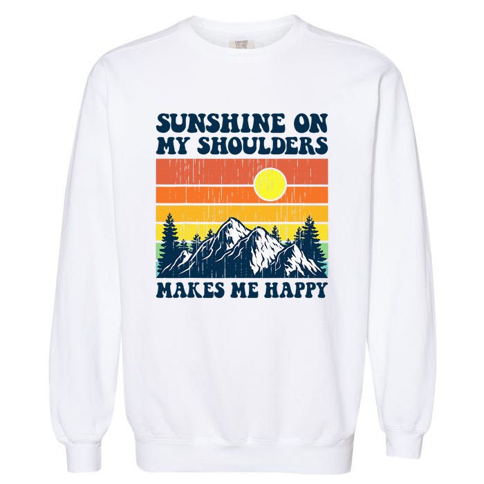 Sunshine On My Shoulders Makes Me Feel Happy Country Music Garment-Dyed Sweatshirt