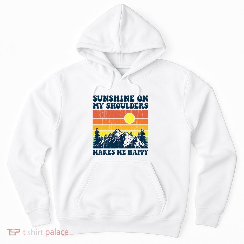 Sunshine On My Shoulders Makes Me Feel Happy Country Music Hoodie