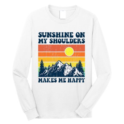 Sunshine On My Shoulders Makes Me Feel Happy Country Music Long Sleeve Shirt