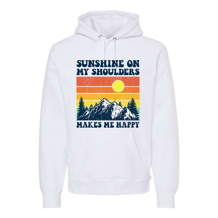 Sunshine On My Shoulders Makes Me Feel Happy Country Music Premium Hoodie