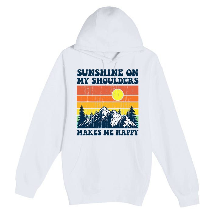 Sunshine On My Shoulders Makes Me Feel Happy Country Music Premium Pullover Hoodie