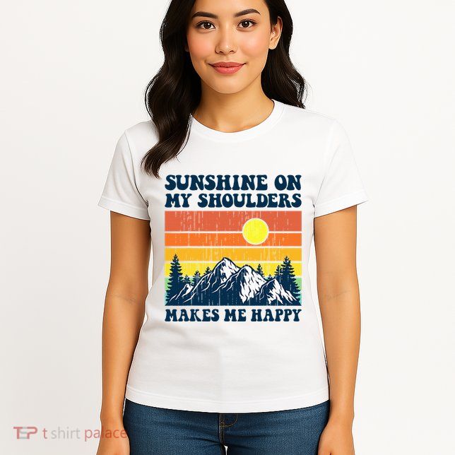Sunshine On My Shoulders Makes Me Feel Happy Country Music Womens T-Shirt