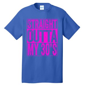 Straight Outta My 30S Cute Gift 40th Birthday Gift Tall T-Shirt