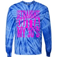 Straight Outta My 30S Cute Gift 40th Birthday Gift Tie-Dye Long Sleeve Shirt