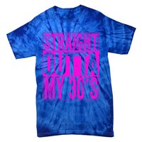 Straight Outta My 30S Cute Gift 40th Birthday Gift Tie-Dye T-Shirt