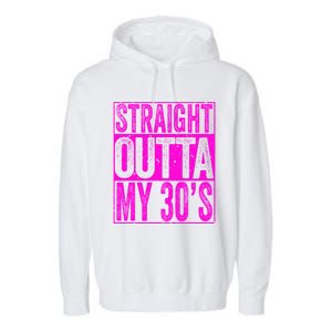 Straight Outta My 30S Cute Gift 40th Birthday Gift Garment-Dyed Fleece Hoodie