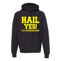 State Of Michigan Hail! Yes Mom Mother Ann Arbor Gift U M Premium Hoodie