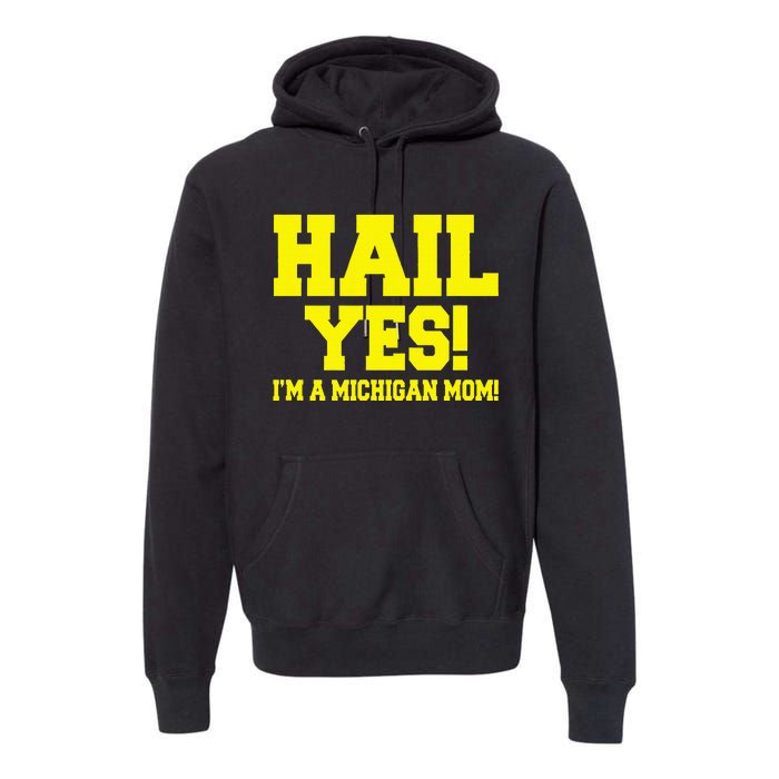 State Of Michigan Hail! Yes Mom Mother Ann Arbor Gift U M Premium Hoodie