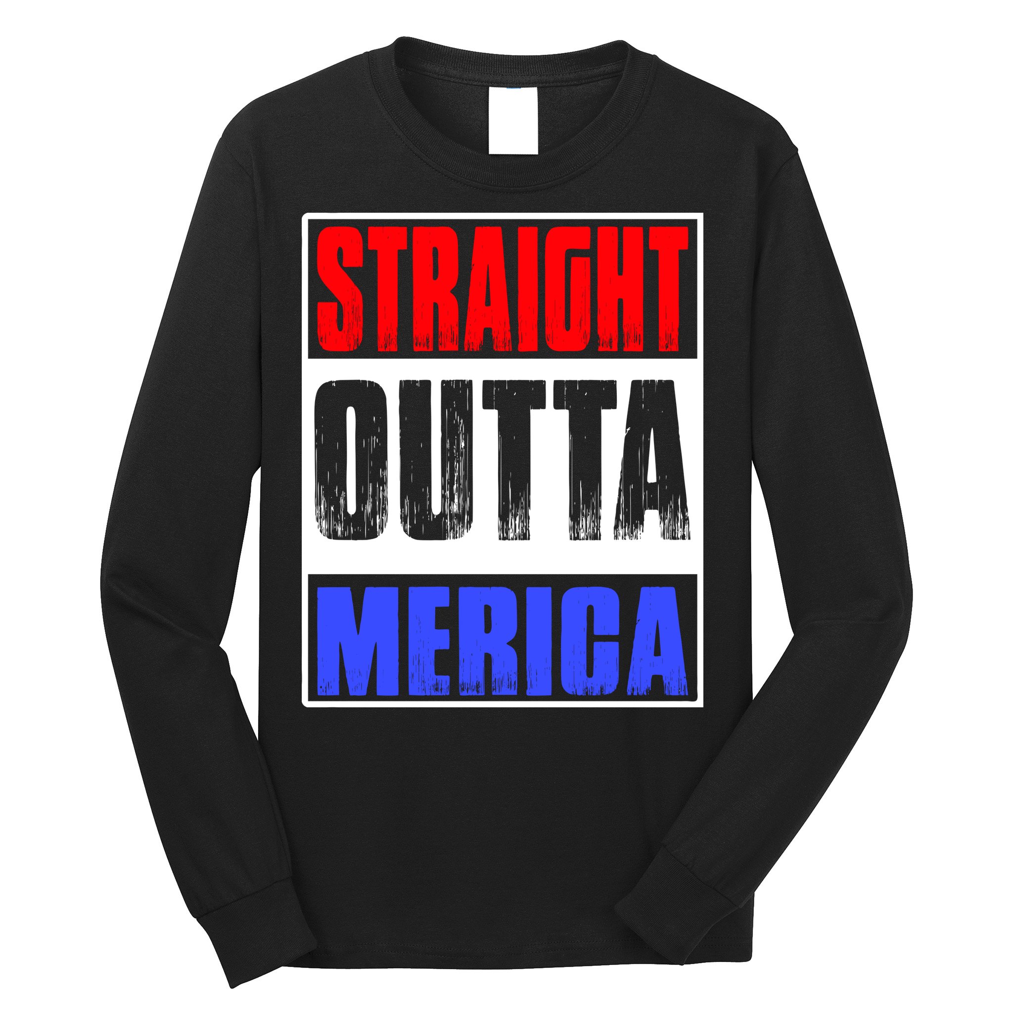 Straight Outta Merica America United States 4th Of July USA Long Sleeve Shirt