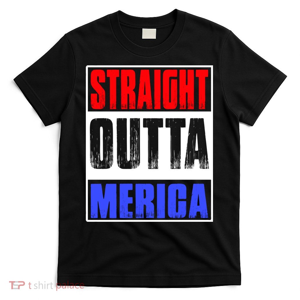 Straight Outta Merica America United States 4th Of July USA T-Shirt