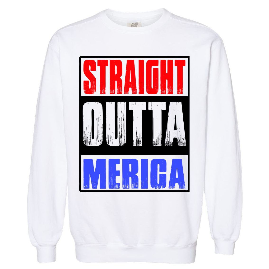 Straight Outta Merica America United States 4th Of July USA Garment-Dyed Sweatshirt