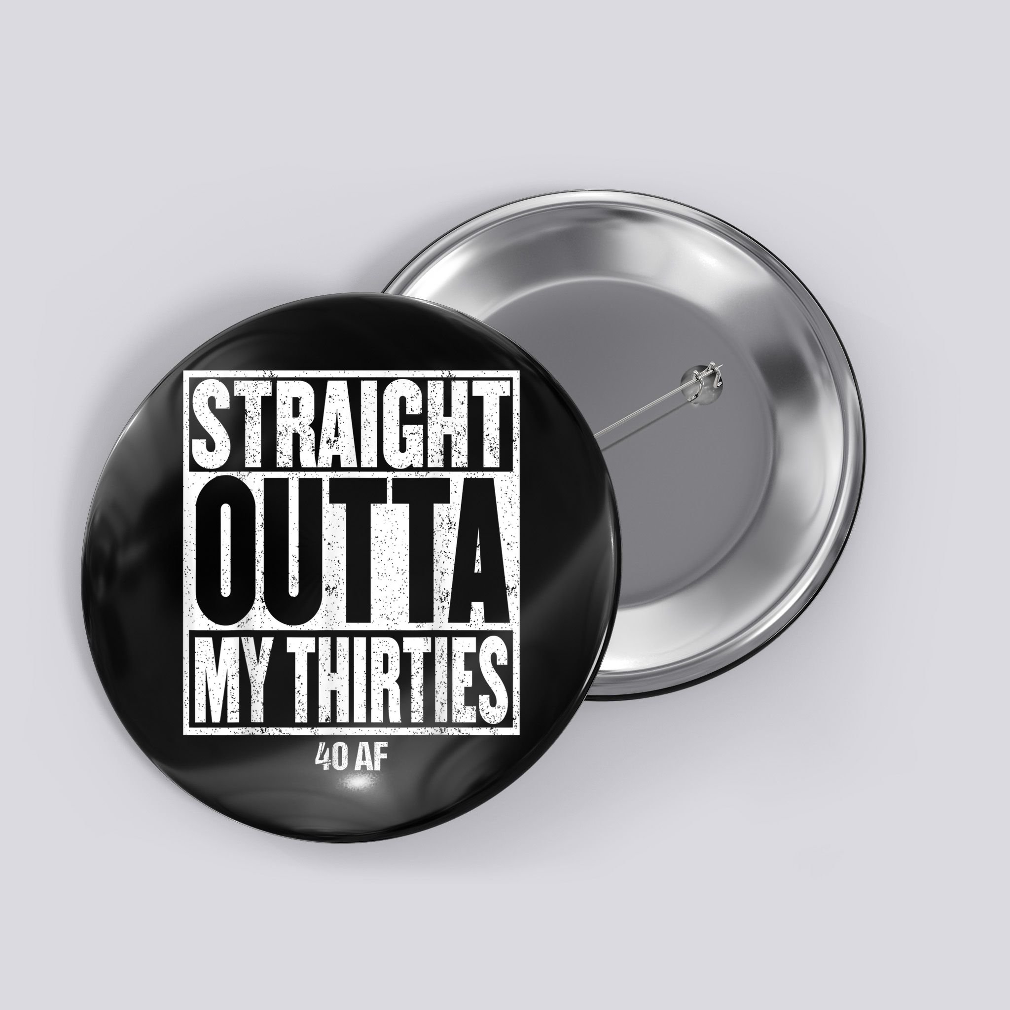 Straight Outta My Thirties 40 AF 40th Birthday Gift Button