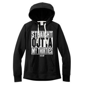 Straight Outta My Thirties 40 AF 40th Birthday Gift Women's Fleece Hoodie