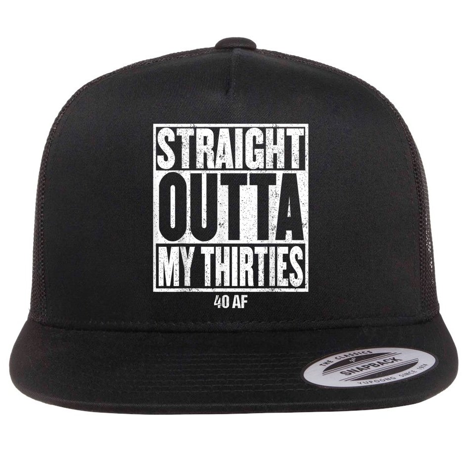 Straight Outta My Thirties 40 AF 40th Birthday Gift Flat Bill Trucker Hat