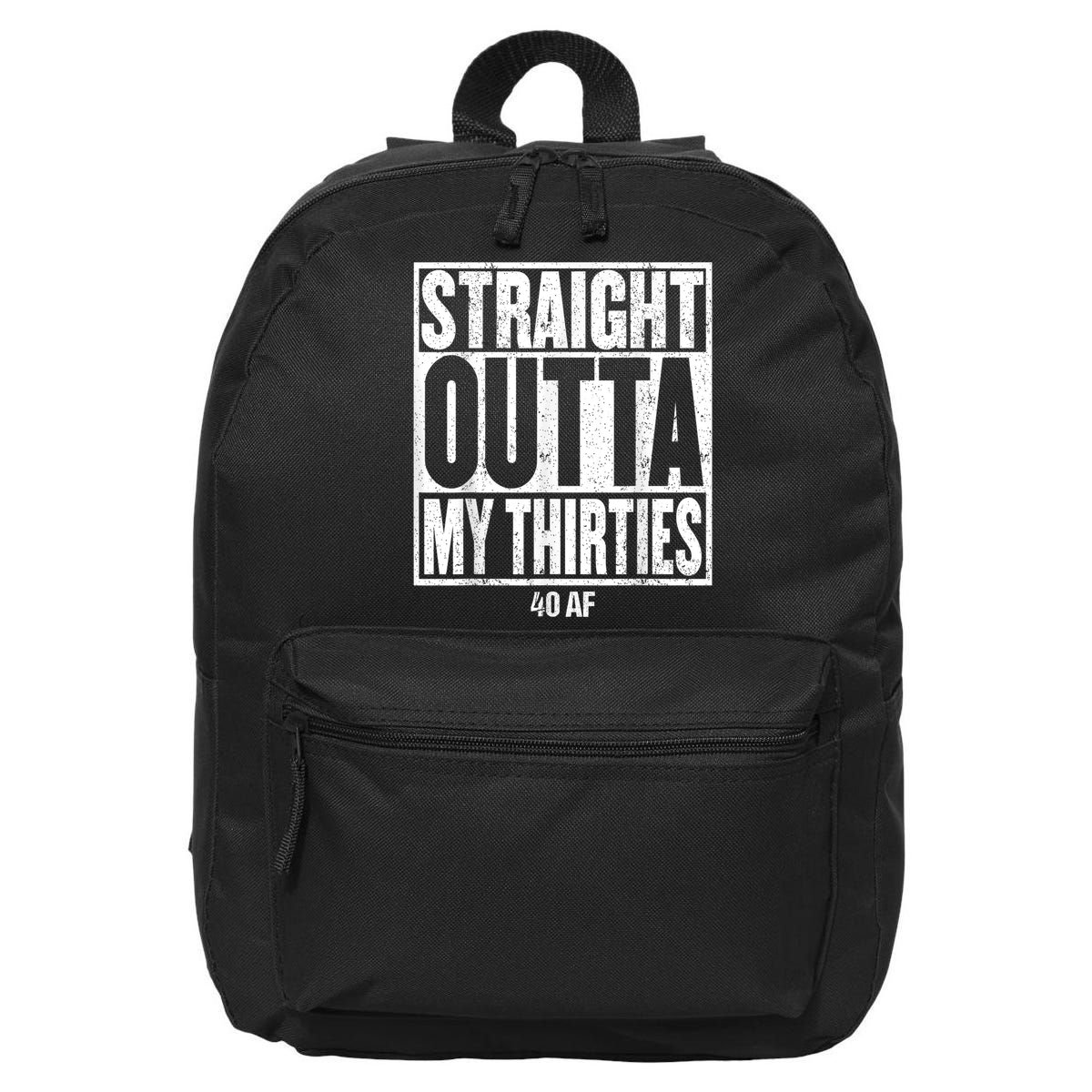 Straight Outta My Thirties 40 AF 40th Birthday Gift 16 in Basic Backpack