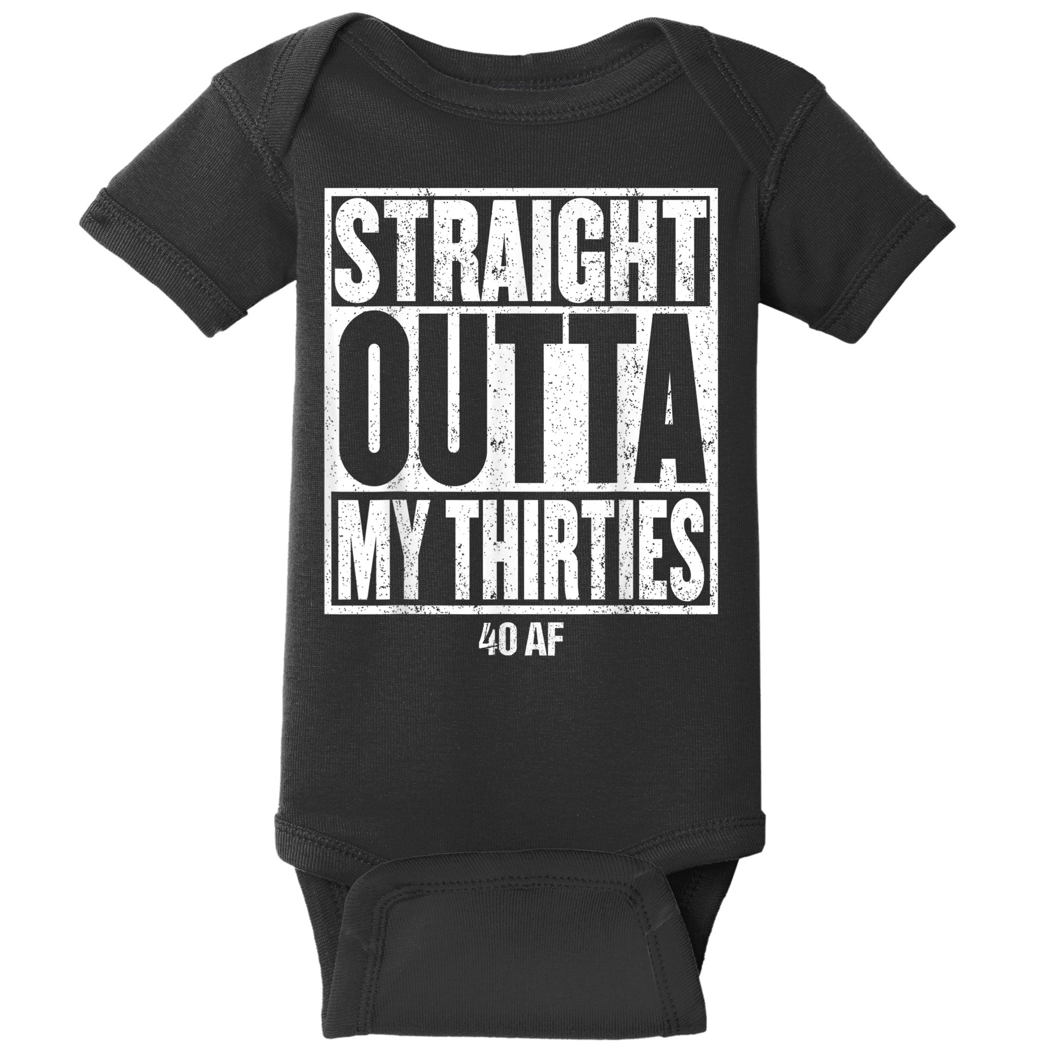 Straight Outta My Thirties 40 AF 40th Birthday Gift Baby Bodysuit