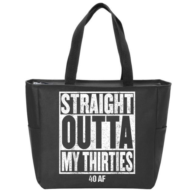 Straight Outta My Thirties 40 AF 40th Birthday Gift Zip Tote Bag