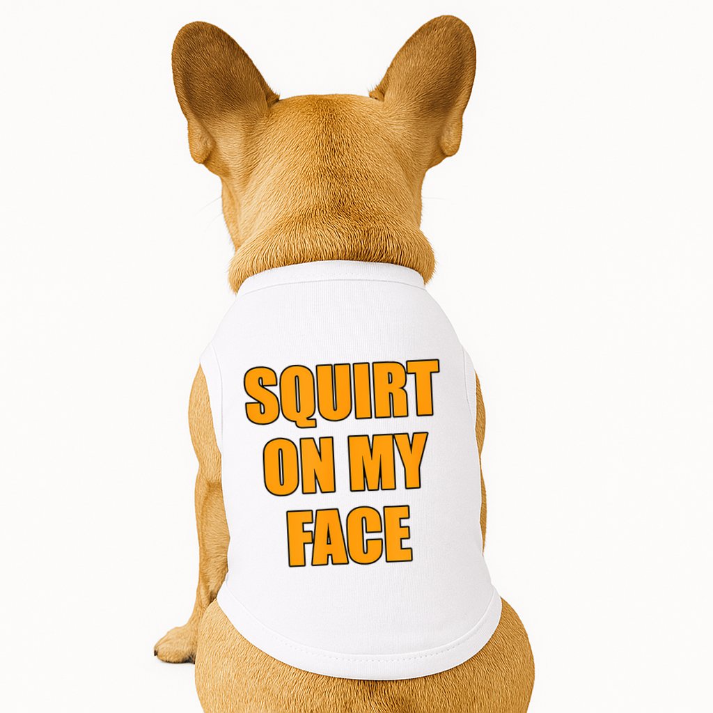 Squirt On My Face Doggie Tank