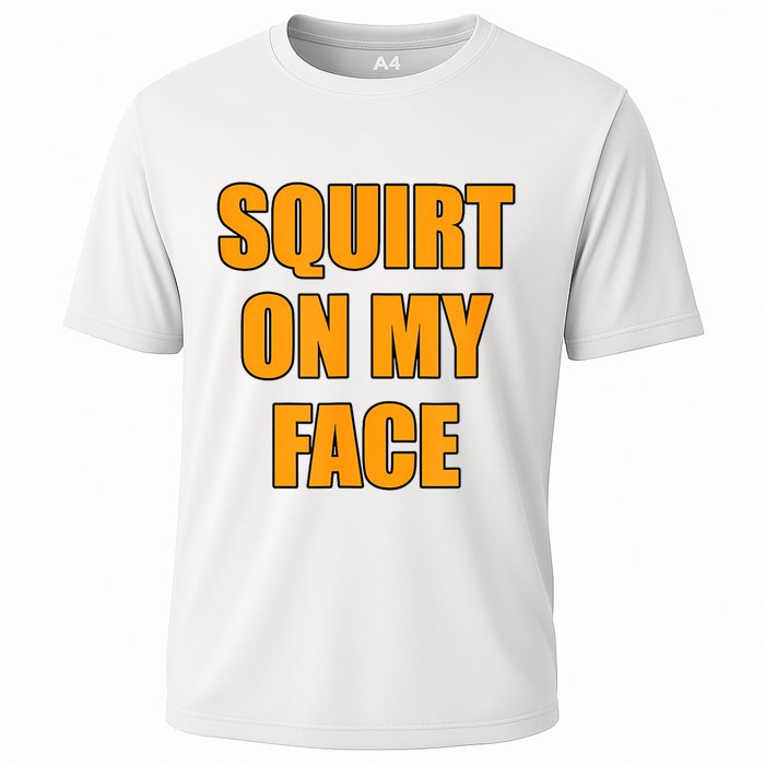 Squirt On My Face Cooling Performance Crew T-Shirt