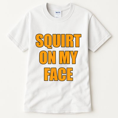Squirt On My Face Tall T-Shirt
