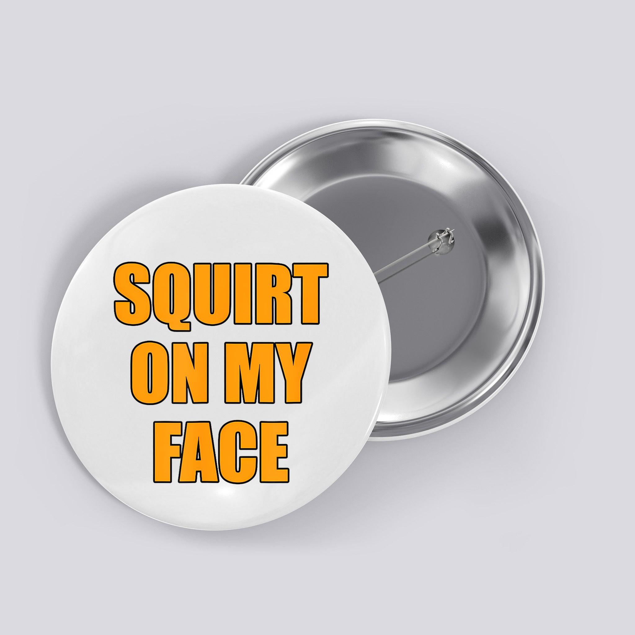 Squirt On My Face Button