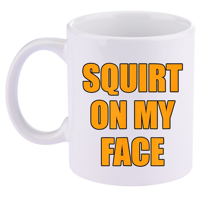 Squirt On My Face 11oz C Handle Ceramic Mug