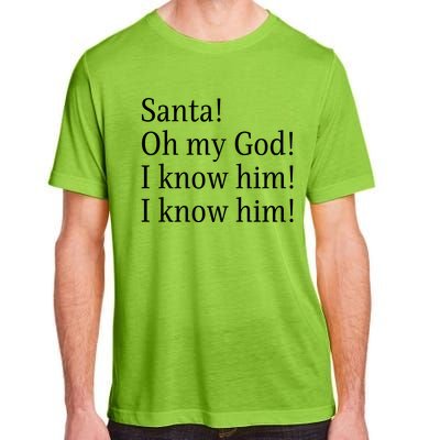 Santa! Oh My God! I Know Him! I Know Him! Funny Christmas Sayings Adult ChromaSoft Performance T-Shirt