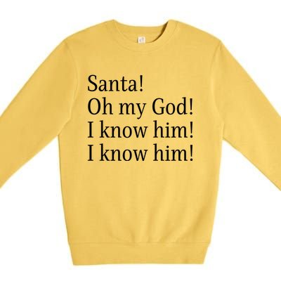 Santa! Oh My God! I Know Him! I Know Him! Funny Christmas Sayings Premium Crewneck Sweatshirt